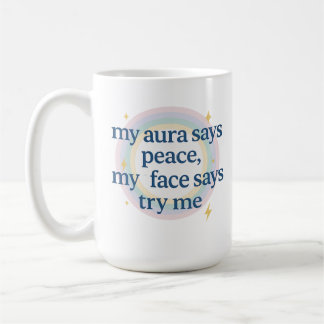 My Aura Says Peace, My Face Says Try Me Coffee Mug