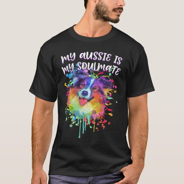 My Aussie Is My Soulmate Australian Shepherd Anima T-Shirt (Front)
