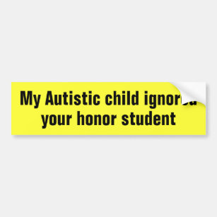 bumper sticker autism ca ignored honor autistic student child