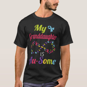 My Autistic Granddaughter Is Awesome Autism Awaren T-Shirt