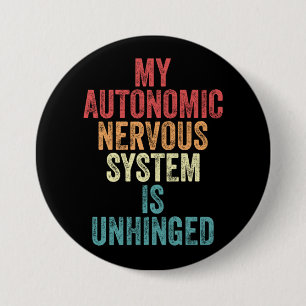 My Autonomic Nervous System Is Unhinged Gift 3 Inch Round Button