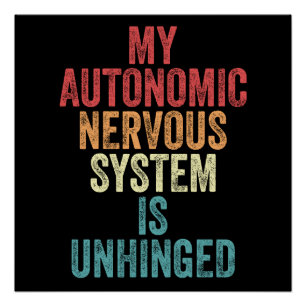 My Autonomic Nervous System Is Unhinged Gift Poster