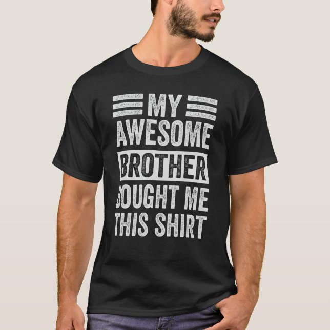My Awesome Little Brother Bought Me This Shirt (Front)