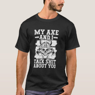 My Axe And I Talk About You - Funny Norse Mytholog T-Shirt