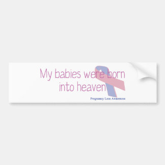 My babies were born into heaven bumper sticker