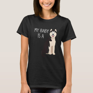 My Baby Is A Siberian Husky Dog Mom T-Shirt