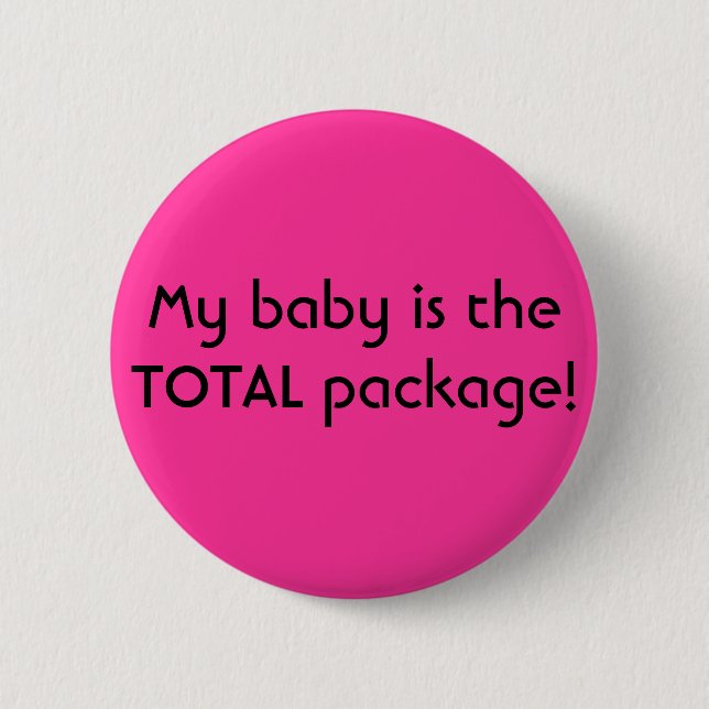 My baby is the TOTAL package! 2 Inch Round Button (Front)
