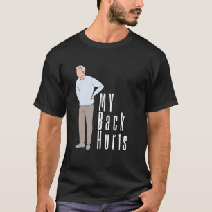My Back Hurts A relatable experiencing discomfort T-Shirt