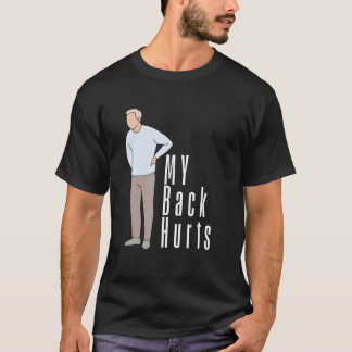  My Back Hurts A relatable experiencing discomfort T-Shirt