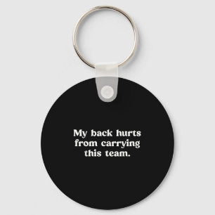 My Back Hurts From Carrying This Team Funny Humour Keychain