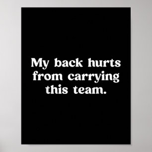 My Back Hurts From Carrying This Team Funny Humour Poster