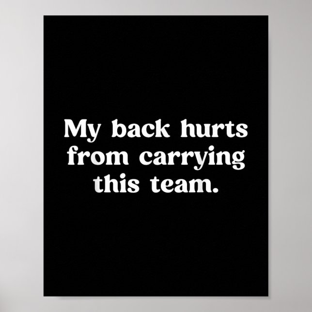 My Back Hurts From Carrying This Team Funny Humour Poster (Front)