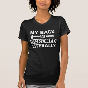 My Back Is Screwed Literally Funny Get Well Soon T-Shirt