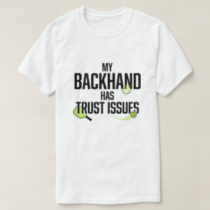 My Backhand Has Trust Issues Funny Pickleball T-Shirt