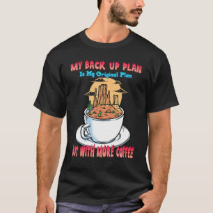 My Backup Plan With More Coffee Funny Humour Graph T-Shirt