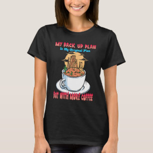 My Backup Plan With More Coffee Funny Humour Graph T-Shirt