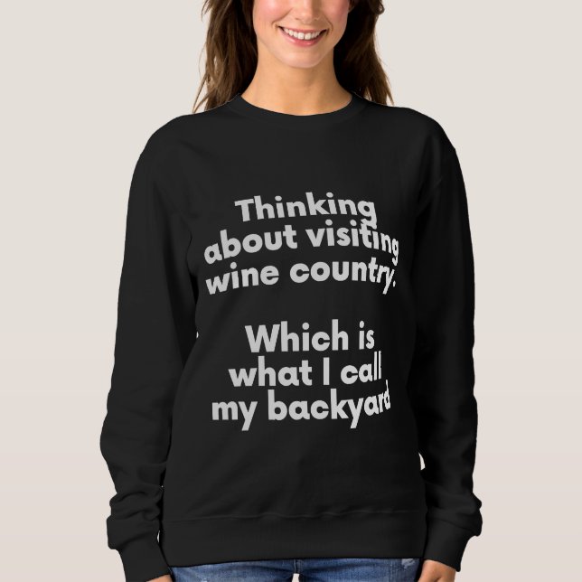 My Backyard Is Wine Country Sweatshirt (Front)