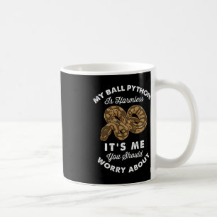 My Ball Python Is Harmless It's Me You Should Worr Coffee Mug