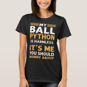 My Ball Python Is Harmless Royal Python Banana Bal T-Shirt