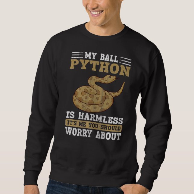 My Ball Python Is Harmless Snake  Ball Python  1 Sweatshirt (Front)
