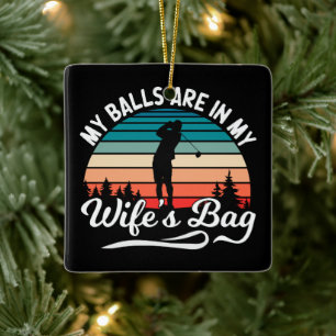 My Balls Are In My Wifes Bag Retro Golf Lover Ceramic Ornament