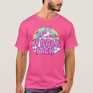 My Balls Itch Funny Unicorn Ironic Bad Joke Sarcas T-Shirt