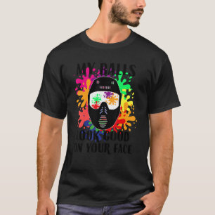 My Balls Look Good On Your Face Game Paintball Pl T-Shirt