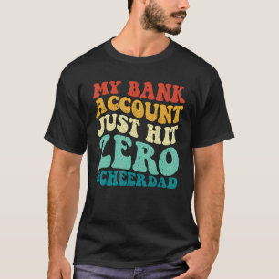 My Bank Account Just Hit Zero Cheer Dad Vintage On T-Shirt