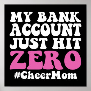 My Bank Account Just Hit Zero Cheer Mom Poster