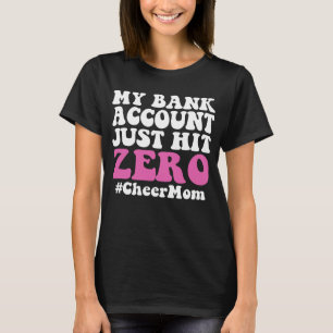 My Bank Account Just Hit Zero Cheer Mom T-Shirt