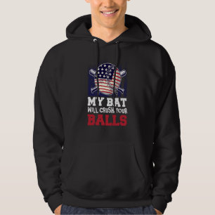 My Bat Will Crush Your Balls Baseball Bat For Men  Hoodie