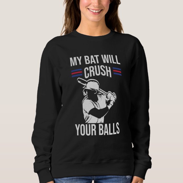 My Bat Will Crush Your Balls Baseball Bat For Men  Sweatshirt (Front)