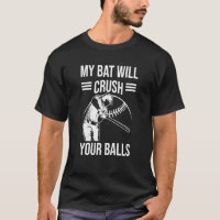 My Bat Will Crush Your Balls Baseball Bat For Men