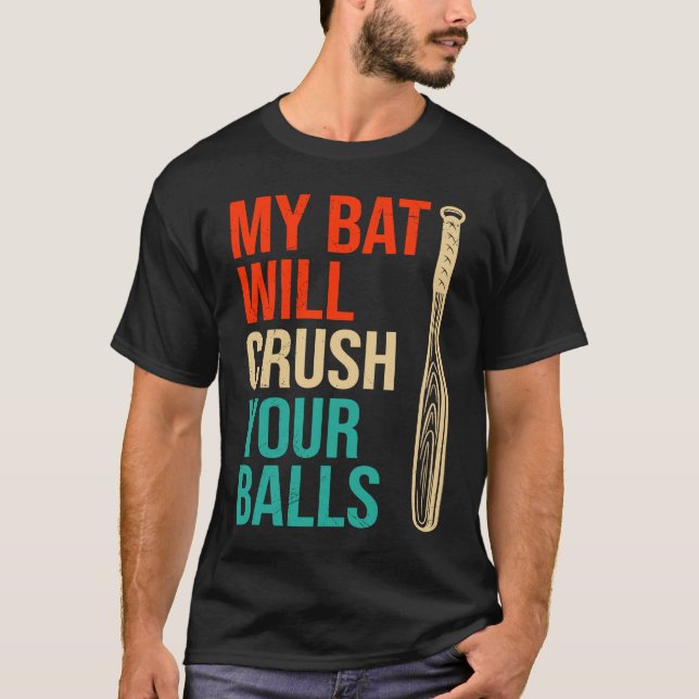 My Bat Will Crush Your Balls Baseball Bat For Men  T-Shirt (Front)