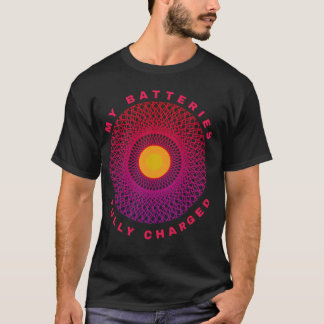 My batteries are fully charged T-Shirt