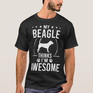 My Beagle Thinks I'm Awesome Dog Lover  T-Shirt
