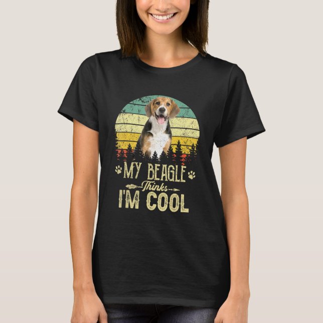 My Beagle Thinks Im Cool Dog Mom Dog Dad T-Shirt (Front)