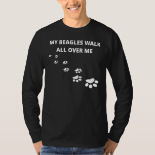 My Beagles Walk All Over Me T-Shirt
