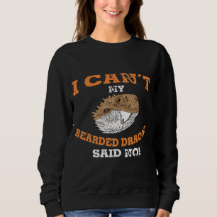 My Bearded Dragon Said No Sweatshirt