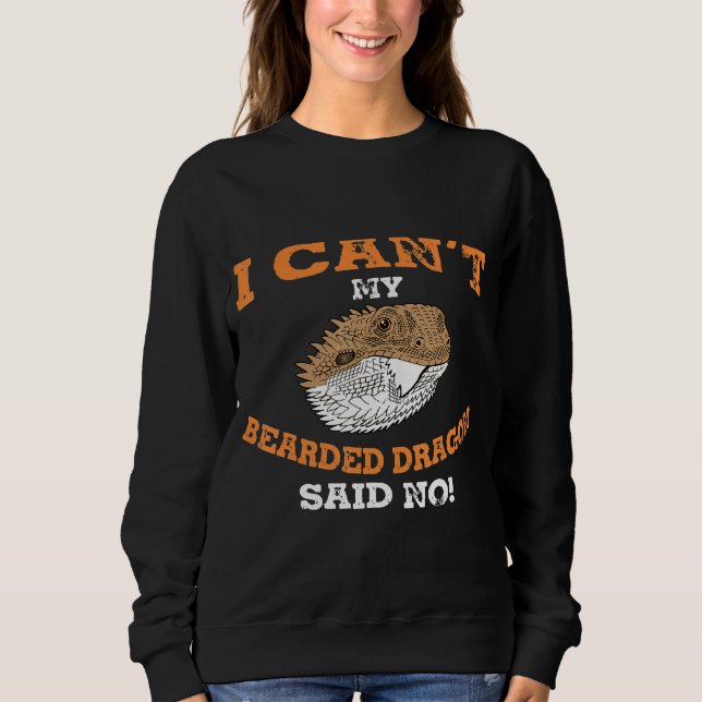 My Bearded Dragon Said No Sweatshirt (Front)