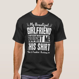 My Beautiful Girlfriend Bought Me This   Boyfriend T-Shirt