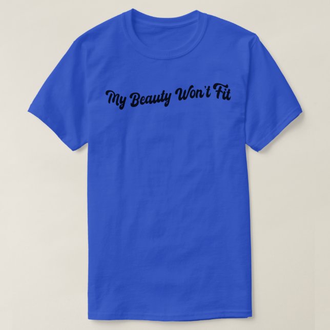 My beauty wont fit T-Shirt (Design Front)
