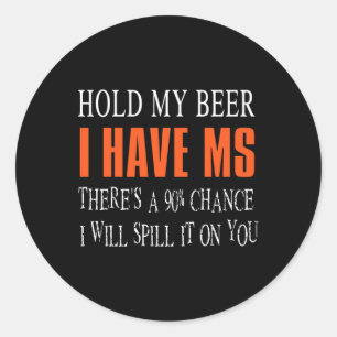 My Beer I Have Ms Multiple Sclerosis Awareness Classic Round Sticker