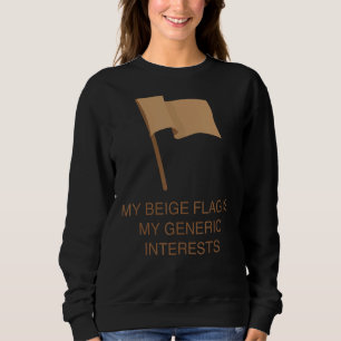 My Beige Flag Is My Generic Interests Sweatshirt