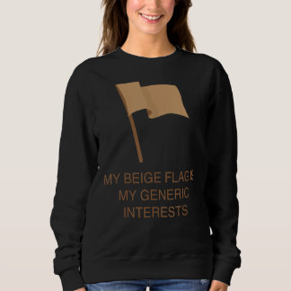 My Beige Flag Is My Generic Interests Sweatshirt