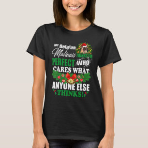 My Belgian Malinois Thinks I'm Perfect   Belgian M T-Shirt