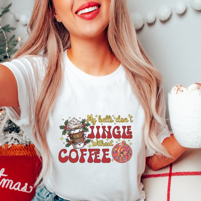 My Bells Don’t Jingle Without Coffee T-Shirt (Creator Uploaded)