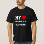 My Belongs To A Saxophonist T-Shirt<br><div class="desc">Funny Saxophonist shirt If you’re looking for a funny anniversary, birthday gift for a Saxophonist that is guaranteed to make him laugh, then our 'Saxophonist squad' is the way to go. This humourous gift is perfect for his Birthday, Christmas, Father’s Day or just as a thank you gift because he’s...</div>