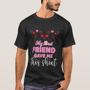 My Best Friend Gave Me This  For Friendship Day T-Shirt