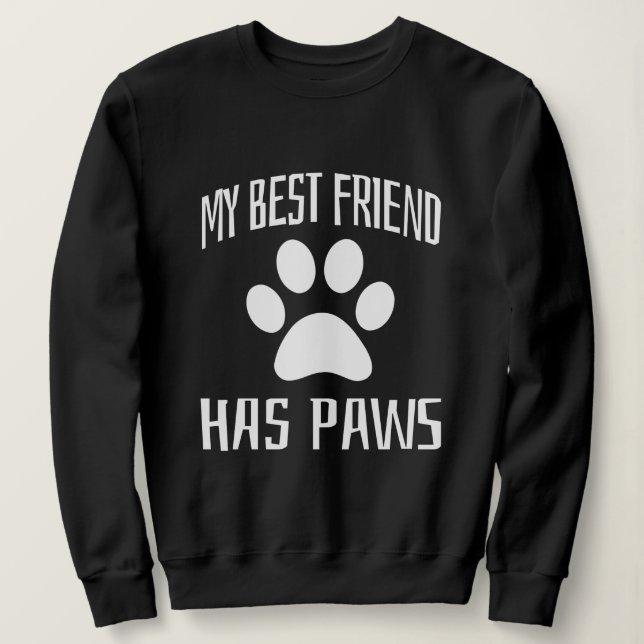 My Best Friend Has Paws  Sweatshirt (Design Front)